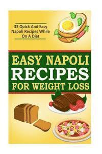 bokomslag Easy Napoli Recipes for Weight Loss: 33 Quick and Easy Napoli Recipes!