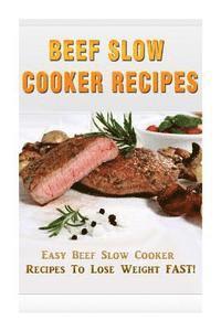 bokomslag Beef Slow Cooker Recipes: Easy Beef Slow Cooker Recipes to Lose Weight FAST!