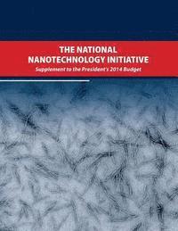 bokomslag The National Nanotechnology Initiative: Supplement to the Presidents 2014 Budget