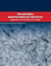 The National Nanotechnology Initiative: Supplement to the Presidents 2014 Budget 1