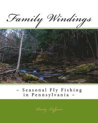 bokomslag Family Windings: Seasonal Fly Fishing in Pennsylvania