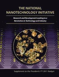Executive Office of the President of the - The National Nanotechnology Initiative: Research and Development Leading to a Revolution in Technology and Industry: Supplement to the Presidents FY 2, Häftad
