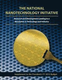 Executive Office of the President of the - The National Nanotechnology Initiative: Research and Development Leading to a Revolution in Technology and Industry: Supplement to the President's FY, Häftad