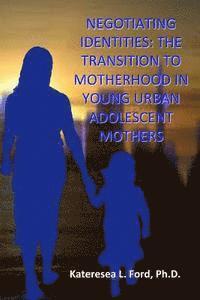 bokomslag Negotiating Identities: The Transition To Motherhood In Young Urban Adolescent Mothers