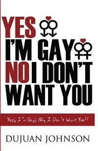 Yes, I Am Gay; No, I Don't Want You 1