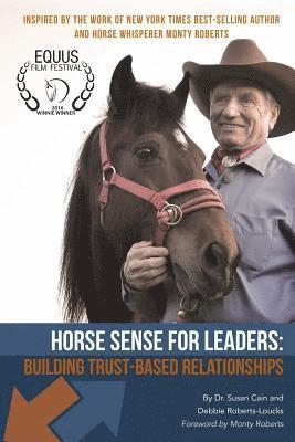 Horse Sense for Leaders: Building Trust-Based Relationships 1