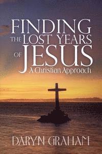 bokomslag Finding the Lost Years of Jesus: A Christian Approach