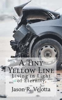 bokomslag A Tiny Yellow Line: Living in Light of Eternity