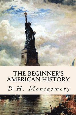 D. H. Montgomery - The Beginner's American History, Häftad
