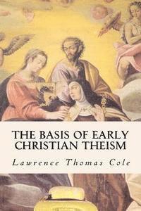 The Basis of Early Christian Theism 1