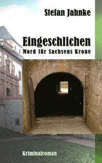 Eingeschlichen: Mord fuer Sachsens Krone 1