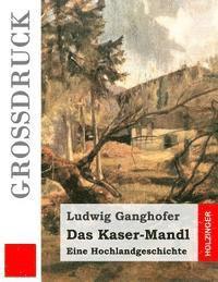 bokomslag Das Kaser-Mandl (Großdruck): Eine Hochlandgeschichte