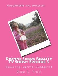 Dionne Fields Reality TV Show: Episode 3: Honoring Carrie Lundquist 1