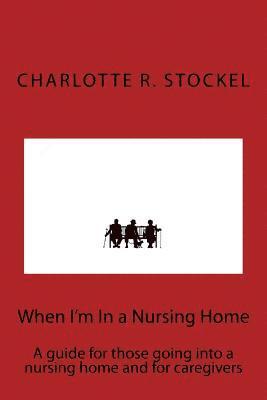 bokomslag When I'm In a Nursing Home: A guide for those going into a nursing home and for