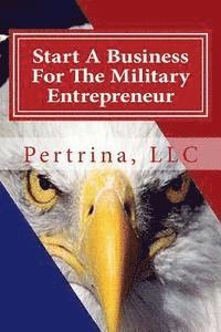 Start A Business: For The Military Entrepreneur 1