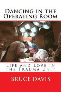 bokomslag Dancing in the Operating Room: Life and Love in the Trauma Unit