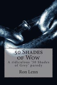 bokomslag 50 Shades of Wow: A ridiculous '50 Shades of Grey' parody