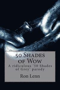 Ron G. Lenn - 50 Shades of Wow: A ridiculous '50 Shades of Grey' parody, Häftad