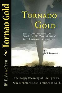 bokomslag Tornado Gold: The Happy Recovery of One-Eyed EZ Zeke McBride's Lost Fortunes in Gold.