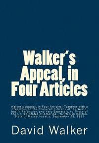 bokomslag Walker's Appeal, in Four Articles: Walker's Appeal, in Four Articles; Together with a Preamble, to the Coloured Citizens of the World, but in Particul