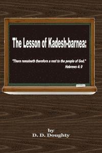 bokomslag The Lesson of Kadesh-barnea: : 'There remaineth therefore a rest to the people of God.' Hebrews 4: 9
