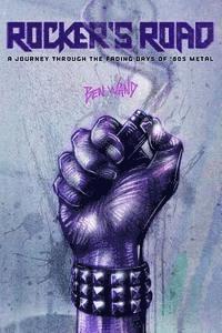 Ben Wand - Rocker's Road: A Journey Through the Fading Days of 80s Metal, Häftad