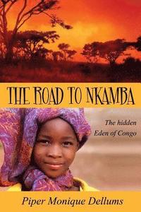 bokomslag The Road to Nkamba: The Hidden Eden of Congo
