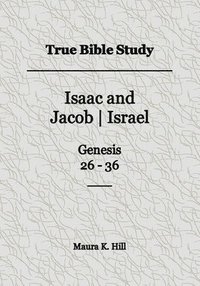 bokomslag True Bible Study - Isaac and JacobIsrael Genesis 26-36