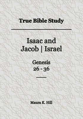 bokomslag True Bible Study - Isaac and Jacob-Israel Genesis 26-36