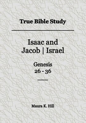 bokomslag True Bible Study - Isaac and JacobIsrael Genesis 26-36