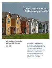 U. S. Department of Housing and Urban De - FY 2013 Annual Performance Report FY 2015 Annual Performance Plan: U.S. Department of Housing and Urban Development (Black and White), Häftad