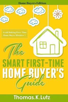 The Smart First-Time Home Buyer's Guide: How to Avoid Making First-Time Home Buyer Mistakes 1