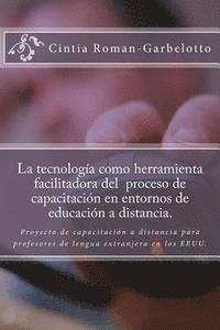 bokomslag La tecnología como herramienta facilitadora del proceso de capacitación en entornos de educación a distancia.: Proyecto de capacitación a distancia pa