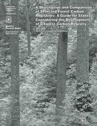 bokomslag A Description and Comparison of Selected Forest Carbon Registries: A Guide for States Considering the Development of a Forest Carbon Registry