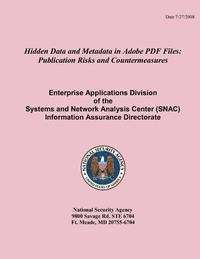 National Security Agency - Hidden Data and Metadata in Adobe PDF Files: Publication Risks and Countermeasures Enterprise Applications Division of the Systems and Network Analysi, Häftad