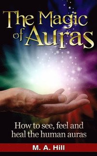 bokomslag The Magic of Auras: How to See, Feel and Heal the Human Auras