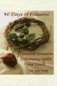 bokomslag 40 Days of Passion: Toward Greater Intimacy with your Lord
