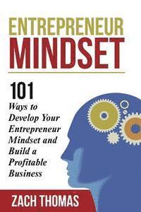 bokomslag Entrepreneur Mindset: 101 Ways to Develop Your Entrepreneur Mindset and Build a Profitable Business