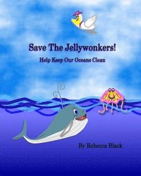 bokomslag Save the Jellywonkers!: Help Keep Our Oceans Clean
