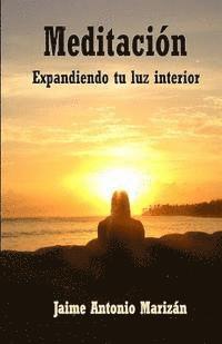 Jaime Antonio Marizan - Meditacion: Expandiendo tu luz interior, Häftad
