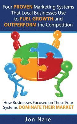 bokomslag Four Proven Marketing Systems That Local Businesses Use to Fuel Growth and Outperform the Competition: How Businesses Focused on These Four Systems Do