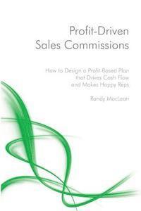bokomslag Profit-Driven Sales Commissions: Design a Profit-Based Plan that Drives Cash Flow and Makes Happy Reps