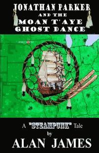 Alan James - Jonathan Parker and the Moan T'Aye Ghost Dance, Häftad