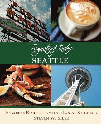 Steven W. Siler - Signature Tastes of Seattle: Favorite Recipes of our Local Restaurants, Häftad