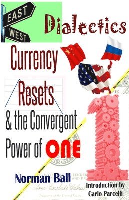 East-West Dialectics, Currency Resets & the Convergent Power of One: Roadmapping the Economic Abyss
