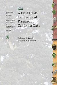 bokomslag A Field Guide to Insects and Diseases of California Oaks