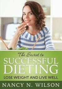 bokomslag The Secret to Successful Dieting: Lose Weight and Live Well