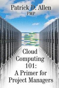 bokomslag Cloud Computing 101: A Primer for Project Managers