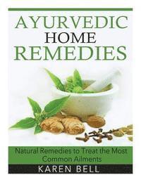 bokomslag Ayurvedic Home Remedies: Natural Remedies to Treat the Most Common Ailments