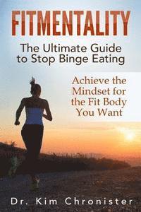 bokomslag FitMentality: The Ultimate Guide to Stop Binge Eating: Achieve the Mindset for the Fit Body You Want